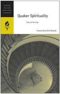 Quaker Spirituality: Selected Writings (Harper Collins Spiritual Classics Series) Quaker Spirituality: Selected Writings (Harper Collins Spiritual Classics Series)
