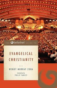 The Beliefnet Guide to Evangelical Christianity (Beliefnet Guides Series) The Beliefnet Guide to Evangelical Christianity (Beliefnet Guides Series)