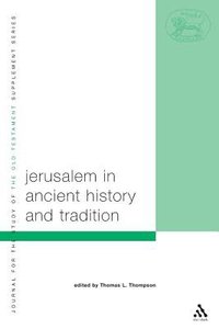 Jerusalem in Ancient History and Tradition (Journal For The Study Of The Old Testament Supplement Series) Jerusalem in Ancient History and Tradition (Journal For The Study Of The Old Testament Supplement Series)