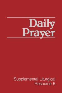 Daily Prayer (#05 in Supplemental Liturgical Resource Series) Daily Prayer (#05 in Supplemental Liturgical Resource Series)