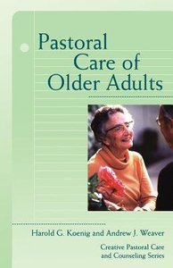 Pastoral Care of Older Adults (Creative Pastoral Care And Counseling Series) Pastoral Care of Older Adults (Creative Pastoral Care And Counseling Series)