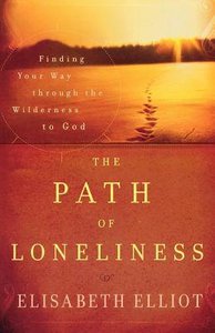 The Path of Loneliness: Finding Your Way Through the Wilderness to God The Path of Loneliness: Finding Your Way Through the Wilderness to God