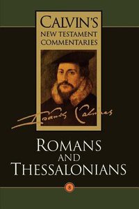 Romans, Thessalonians (Calvins New Testament Commentary Series) Romans, Thessalonians (Calvins New Testament Commentary Series)