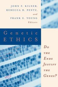 Genetic Ethics: Do the Ends Justify the Genes? Genetic Ethics: Do the Ends Justify the Genes?