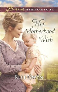 Her Motherhood Wish (Love Inspired Series Historical) Her Motherhood Wish (Love Inspired Series Historical)