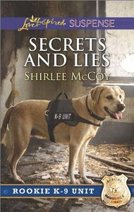 Secrets and Lies (Rookie K-9 Unit) (Love Inspired Suspense Series) Secrets and Lies (Rookie K-9 Unit) (Love Inspired Suspense Series)