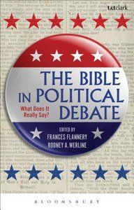 The Bible in Political Debate: What Does It Really Say? The Bible in Political Debate: What Does It Really Say?
