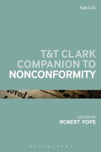 T&T Clark Companion to Nonconformity (Bloomsbury Companions Series) T&T Clark Companion to Nonconformity (Bloomsbury Companions Series)