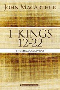 1 Kings 12 to 22: The Kingdom That Divides (Macarthur Bible Study Series) 1 Kings 12 to 22: The Kingdom That Divides (Macarthur Bible Study Series)