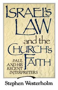 Israels Law and the Churchs Faith: Paul and His Recent Interpreters Israels Law and the Churchs Faith: Paul and His Recent Interpreters