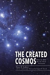 The Created Cosmos: What the Bible Reveals About Astronomy The Created Cosmos: What the Bible Reveals About Astronomy