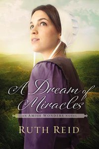 A Dream of Miracles (#03 in The Amish Wonders Series) A Dream of Miracles (#03 in The Amish Wonders Series)