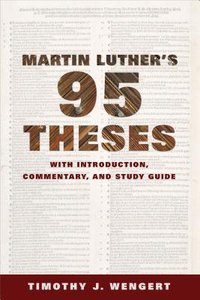 Martin Luthers Ninety-Five Theses: With Introduction, Commentary, and Study Guide Martin Luthers Ninety-Five Theses: With Introduction, Commentary, and Study Guide