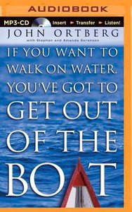 If You Want to Walk on Water, Youve Got to Get Out of the Boat (Unabridged Mp3) If You Want to Walk on Water, Youve Got to Get Out of the Boat (Unabridged Mp3)