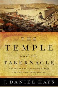The Temple and the Tabernacle: A Study of Gods Dwelling Places From Genesis to Revelation The Temple and the Tabernacle: A Study of Gods Dwelling Places From Genesis to Revelation