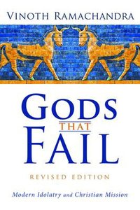 Gods That Fail: Modern Idolatry and Christian Mission (3rd Edition) Gods That Fail: Modern Idolatry and Christian Mission (3rd Edition)