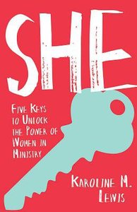 She: Five Keys to Unlock the Power of Women in Ministry She: Five Keys to Unlock the Power of Women in Ministry
