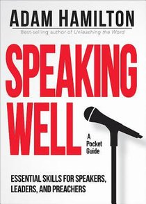 Speaking Well: Essential Skills For Speakers, Leaders, and Preachers Speaking Well: Essential Skills For Speakers, Leaders, and Preachers