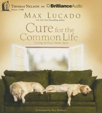Cure For the Common Life (Abridged, 4 Cds) Cure For the Common Life (Abridged, 4 Cds)