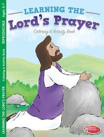 Learning the Lords Prayer Coloring & Activity Book (Ages 5-7, Reproducible) (Warner Press Colouring & Activity Books Series) Learning the Lords Prayer Coloring & Activity Book (Ages 5-7, Reproducible) (Warner Press Colouring & Activity Books Series)
