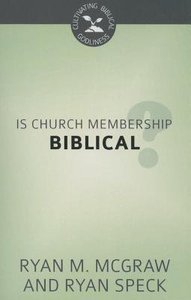 Is Church Membership Biblical? (Cultivating Biblical Godliness Series) Is Church Membership Biblical? (Cultivating Biblical Godliness Series)