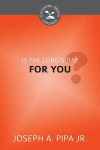 Is the Lords Day For You? (Cultivating Biblical Godliness Series) Is the Lords Day For You? (Cultivating Biblical Godliness Series)
