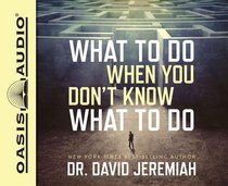 What to Do When You Dont Know What to Do (Unabridged, 7 Cds) What to Do When You Dont Know What to Do (Unabridged, 7 Cds)