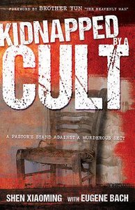 Kidnapped By a Cult: A Pastors Stand Against a Murderous Sect Kidnapped By a Cult: A Pastors Stand Against a Murderous Sect