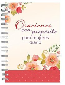 Oraciones Con Propsito Para Mujeres Diario (Prayers With Purpose For Women Journal) Oraciones Con Propsito Para Mujeres Diario (Prayers With Purpose For Women Journal)