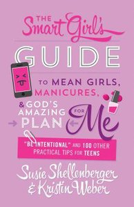 The Smart Girls Guide to Mean Girls, Manicures, and Gods Amazing Plan For Me The Smart Girls Guide to Mean Girls, Manicures, and Gods Amazing Plan For Me