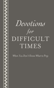 Devotions For Difficult Times Devotions For Difficult Times