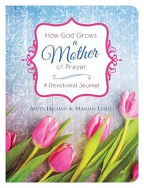 How God Grows a Mother of Prayer How God Grows a Mother of Prayer