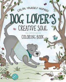 The Dog Lovers Creative Soul (Adult Coloring Books Series) The Dog Lovers Creative Soul (Adult Coloring Books Series)