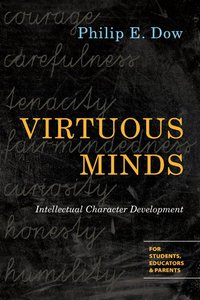 Virtuous Minds: Intellectual Character Development Virtuous Minds: Intellectual Character Development