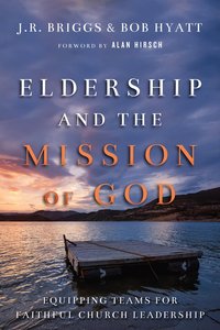 Eldership and the Mission of God: Equipping Teams For Faithful Church Leadership Eldership and the Mission of God: Equipping Teams For Faithful Church Leadership