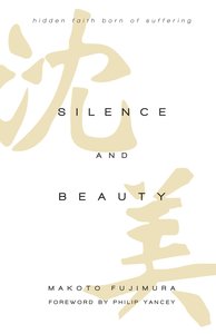 Silence and Beauty: Hidden Faith Born of Suffering Silence and Beauty: Hidden Faith Born of Suffering
