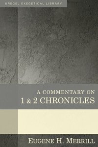 A Commentary on 1 & 2 Chronicles (Kregel Exegetical Library Series) A Commentary on 1 & 2 Chronicles (Kregel Exegetical Library Series)