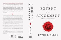 The Extent of the Atonement: Historical and Critical Review The Extent of the Atonement: Historical and Critical Review