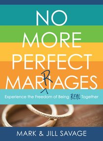 No More Perfect Marriages: Experience the Freedom of Being Real Together No More Perfect Marriages: Experience the Freedom of Being Real Together