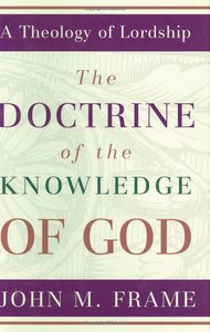 The Doctrine of the Knowledge of God (#01 in Theology Of Lordship Series) The Doctrine of the Knowledge of God (#01 in Theology Of Lordship Series)