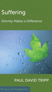 Suffering: Eternity Makes a Difference (Resources For Changing Lives Series) Suffering: Eternity Makes a Difference (Resources For Changing Lives Series)