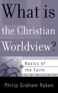 What is the Christian Worldview? (Basics Of The Reformed Faith Series (Now Botf)) What is the Christian Worldview? (Basics Of The Reformed Faith Series (Now Botf))