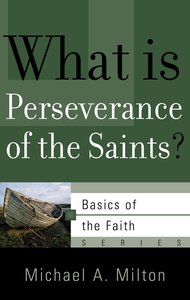 What is Perseverance of the Saints? (Basics Of The Reformed Faith Series (Now Botf)) What is Perseverance of the Saints? (Basics Of The Reformed Faith Series (Now Botf))