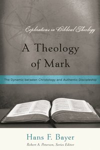 A Theology of Mark (Explorations In Biblical Theology Series) A Theology of Mark (Explorations In Biblical Theology Series)