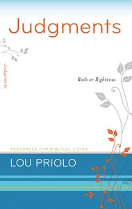 Judgments - Rash Or Righteous (Resources For Biblical Living Series) Judgments - Rash Or Righteous (Resources For Biblical Living Series)