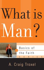What is Man? (Basics Of The Faith Series (Formerly Reformed Borf)) What is Man? (Basics Of The Faith Series (Formerly Reformed Borf))