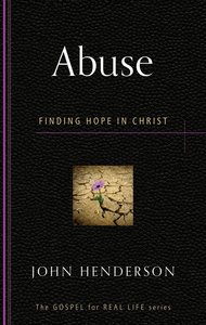 Abuse: Finding Hope in Christ (Gospel For Real Life Counseling Booklets Series) Abuse: Finding Hope in Christ (Gospel For Real Life Counseling Booklets Series)