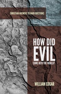 How Did Evil Come Into the World? (Christian Answers To Hard Questions Series) How Did Evil Come Into the World? (Christian Answers To Hard Questions Series)