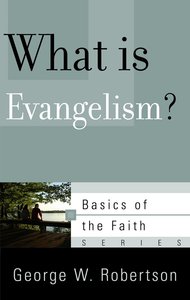 What is Evangelism? (Basics Of The Reformed Faith Series (Now Botf)) What is Evangelism? (Basics Of The Reformed Faith Series (Now Botf))