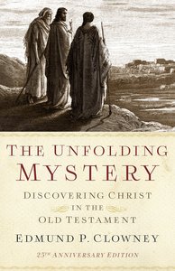 The Unfolding Mystery: Discovering Christ in the Old Testament (2nd Edition) The Unfolding Mystery: Discovering Christ in the Old Testament (2nd Edition)
